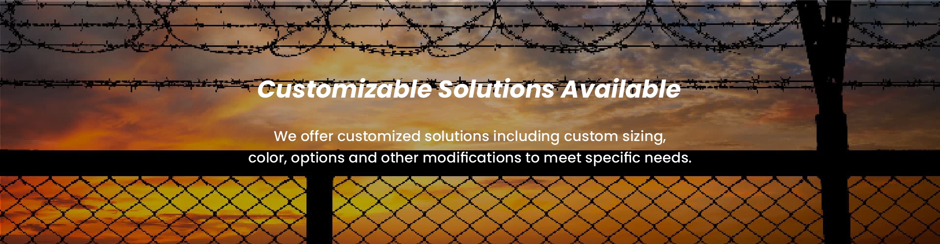 Customizable Solutions Available